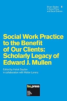 Paperback Social Work Practice to the Benefit of Our Clients: Scholarly Legacy of Edward J. Mullen Book