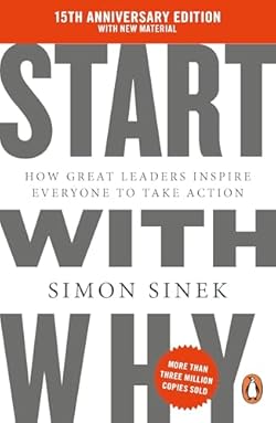 Start With Why: How Great Leaders Inspire Everyone to Take Action