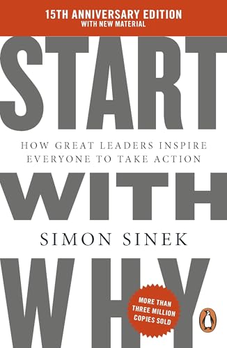 Start With Why: How Great Leaders Inspire Everyone to Take
