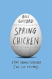 Spring Chicken: Stay Young Forever (or Die Trying)