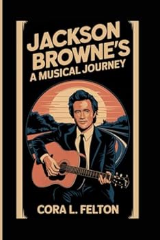 JACKSON BROWNE’S BIOGRAPHY: A MUSICAL JOURNEY