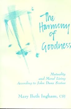 Paperback The Harmony of Goodness: Mutuality and Moral Living According to John Duns Scotus Book