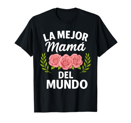 La Mejor Mama Del Mundo, Spagnolo Mamma Dia De Las Madres Maglietta