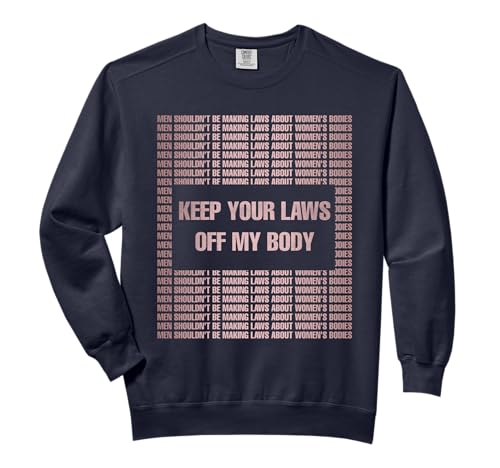Women's Rights Keep Your laws off my body Pro Choice Comfort Colors Adult Sweatshirt