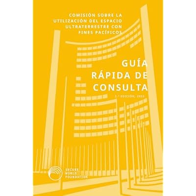 Comisi&oacute;n sobre la Utilizaci&oacute;n del Espacio Ultraterrestre con Fines Pac&iacute;ficos &ndash; Gu&iacute;a R&aacute;pida de Consulta: Edici&oacute;n Revisada 2025