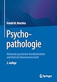 Psychopathologie: Merkmale psychischer Krankheitsbilder und klinische Neurowissenschaft