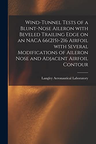 Wind-tunnel Tests of a Blunt-nose Aileron With Beveled Trailing Edge on an NACA 66(215)-216 Airfoil With Several Modifications of Aileron Nose and Adjacent Airfoil Contour