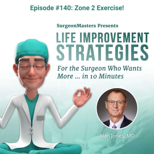Zone 2 Exercise! Life improvement strategies for the surgeon who wants more &hellip; in 10 minutes &ndash; Episode 140