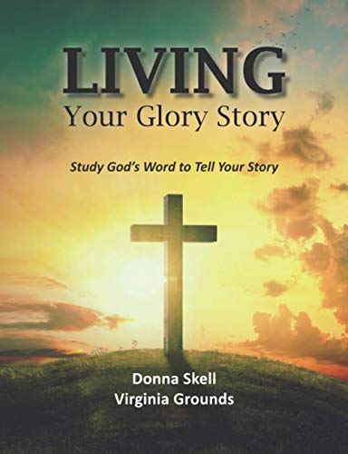 Living Your Glory Story: Study God’s Word to Tell Your Story