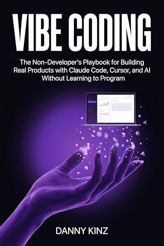 Vibe Coding: The Non-Developer's Playbook for Building Real Products with Claude Code, Cursor, and AI Without Learning to Program