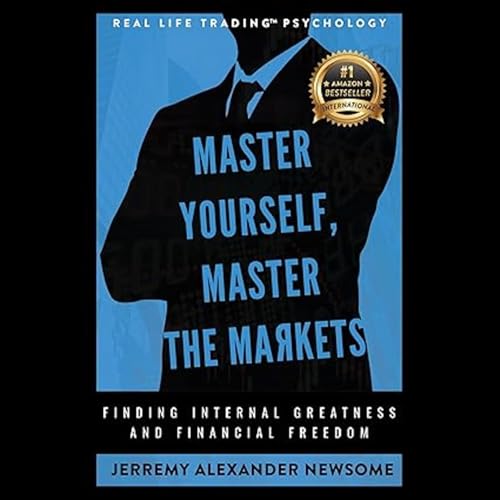 Master Yourself, Master the Markets by Jerremy Alexander Newsome episode artwork