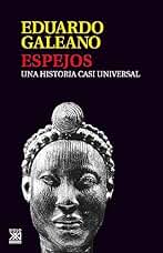 Espejos: Una historia casi universal (Biblioteca Eduardo Galeano nº 13)