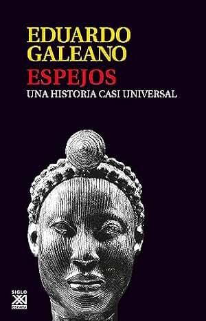 Espejos: Una historia casi universal (Biblioteca Eduardo Galeano nº 13)