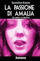La Passione di Amalia: Un uomo, un destino 1519701004 Book Cover