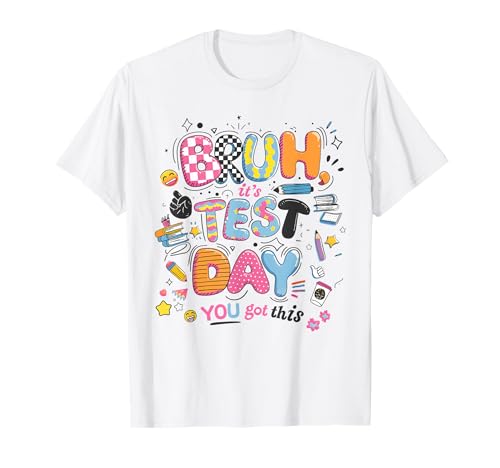 Bruh It's Test Day You Got This Testing Day Teacher Student T-Shirt