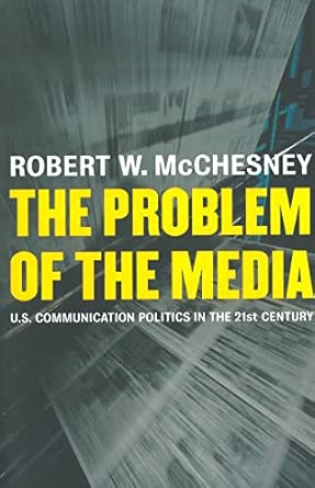 The Problem of the Media: U.S. Communication Politics in the Twenty-first Century book cover
