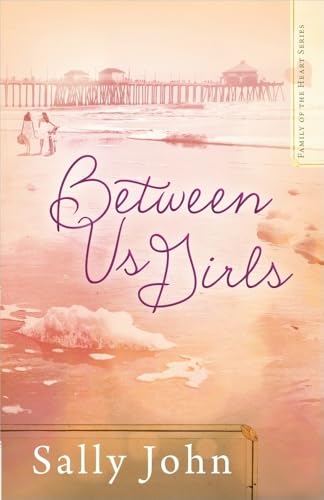 Between Us Girls: 1 (Family Of The Heart Series)