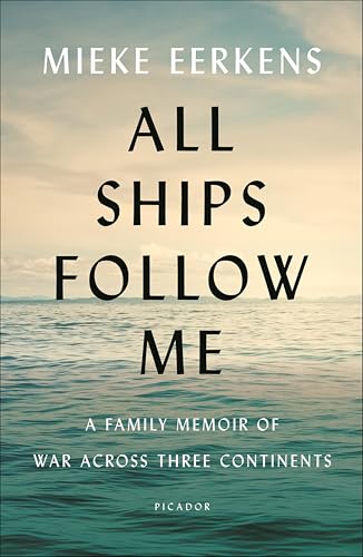All Ships Follow Me: A Family Memoir of War Across Three Continents