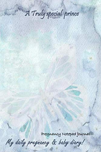 A Truly special prince...My daily pregnancy & baby diary!: 120 pages for making daily notes during your pregnancy or after your baby is born. So, go ahead and record your cherished moments. (Boys)