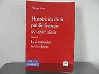 Histoire du droit public français XVe - XVIIIe siècle, Tome 1 : La Constitution monarchique 2130523234 Book Cover