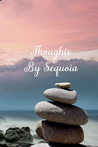 Thoughts By Sequoia: Personalized Cover, Lined Notebook, Journal Or Diary For Notes And Personal Reflections. Includes List Of 31 Personal Care Suggestions. Great Gift For Less Than Ten Dollars.