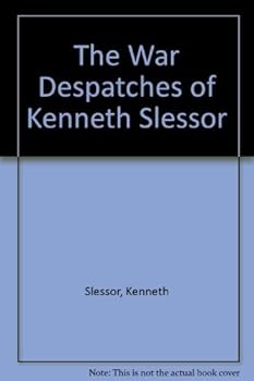 Hardcover The War Dispatches of Kenneth Slessor: Official Australian Correspondent, 1940-1944 Book