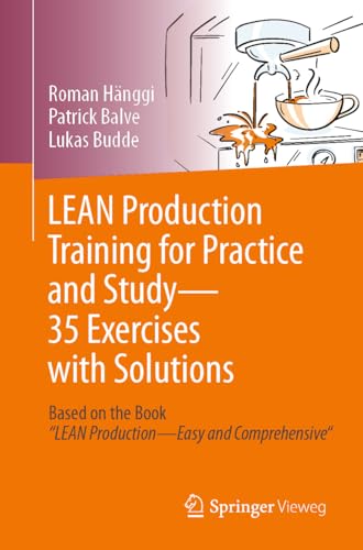 LEAN Production Training for Practice and Study - 35 Exercises with Solutions: Based on the Book “LEAN Production - Easy and Comprehensive