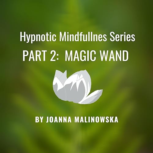 Hypnotic Mindfulness Part 2: Magic Wand Podcast Por  arte de portada