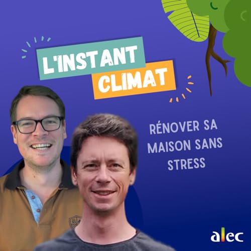 R&eacute;nover son logement en toute s&eacute;r&eacute;nit&eacute; : conseil d'expert et t&eacute;moignage inspirant ! | L'instant Climat #09