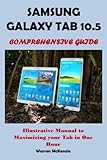 SAMSUNG GALAXY TAB 10.5 COMPREHENSIVE GUIDE: Illustrative Manual to Maximizing your Tab in One Hour