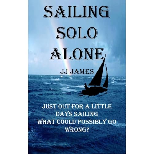 Sailing Solo Alone: A sailing adventure tinged with a little humour by J.J. James episode artwork