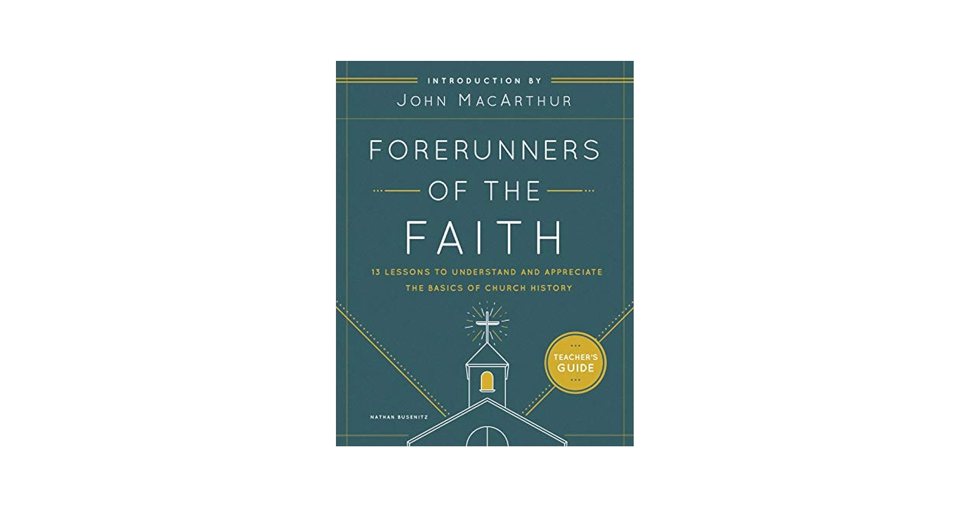 Forerunners of the Faith: Teacher's Guide: 13 Lessons to