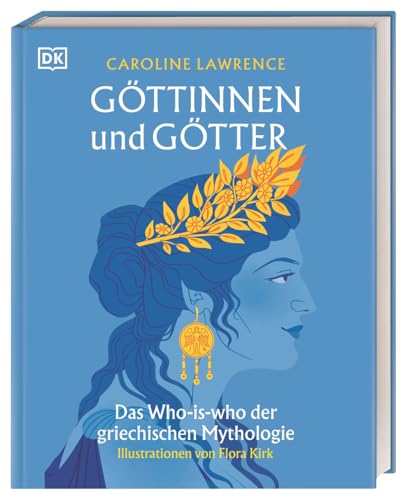 Göttinnen und Götter: Das Who-is-who der griechischen Mythologie. Über 50 unterhaltsame Porträts der wichtigsten griechischen Gottheiten