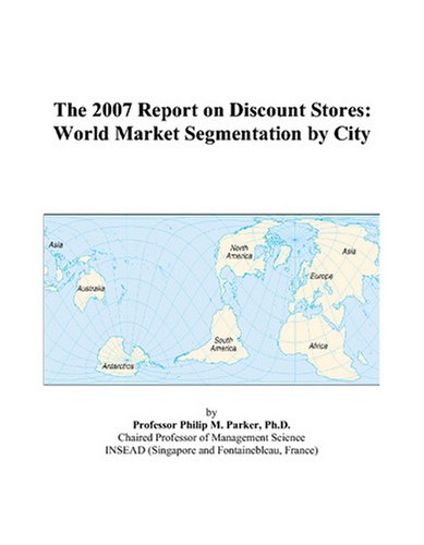 The 2007 Report on Discount Stores: World Market Segmentation by City Paperback – November 13, 2006