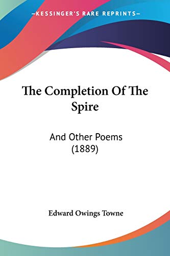 The Completion Of The Spire: And Other Poems (1889)