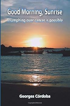 Paperback Good Morning, Sunrise: Triumphing over cancer is possible Book