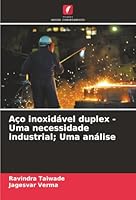 Aço inoxidável duplex - Uma necessidade industrial; Uma análise (Portuguese Edition) 6208982944 Book Cover