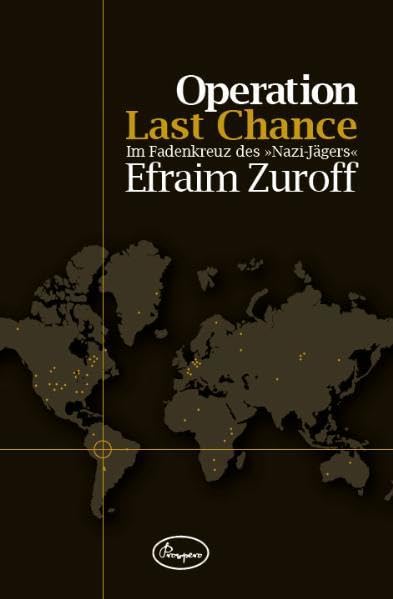 Operation Last Chance. Im Fadenkreuz des »Nazi-Jägers«