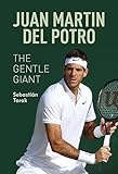  Juan Martin del Potro: The Gentle Giant
