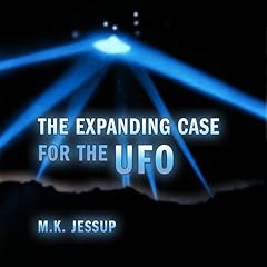 The Expanding Case for the UFO Audiobook By M K Jessup cover art