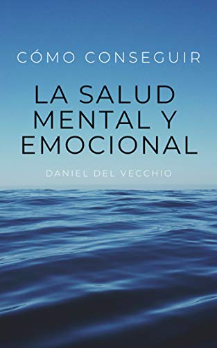Cómo conseguir la salud mental y emocional (Spanish Edition)