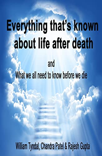 Everything That's Known About Life After Death: and What we all need to know before we die