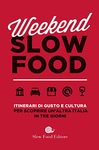 Télécharger Weekend Slow Food. Itinerari di gusto e cultura per scoprire un'altra Italia in tre giorni Livre eBook France