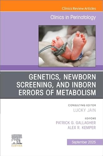 Genetics, Newborn Screening, and Inborn Errors of Metabolism, An Issue of Clinics in Perinatology (Volume 52-3) (The Clinics: Orthopedics, Volume 52-3)