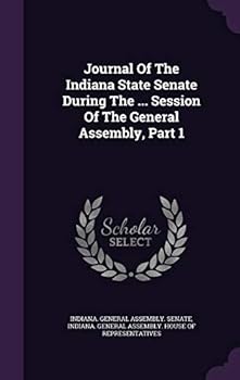 Journal Of The Indiana State Senate During The ... Session Of The General Assembly, Part 1...