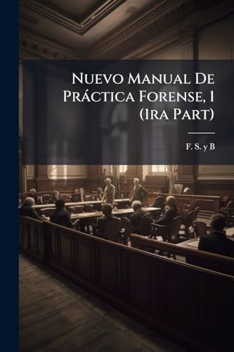 Nuevo Manual De Práctica Forense, 1 (1ra Part) (Spanish Edition)