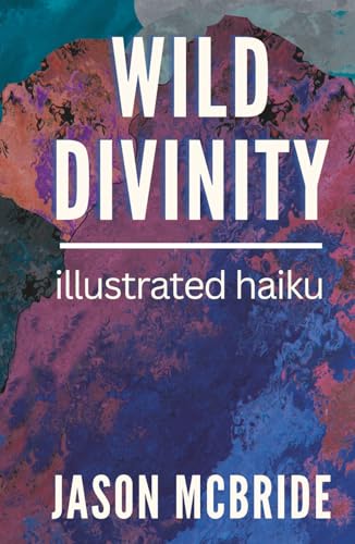 Wild Divinity: Illustrated Haiku (Haiku Comics) B0BT5GD52H Book Cover