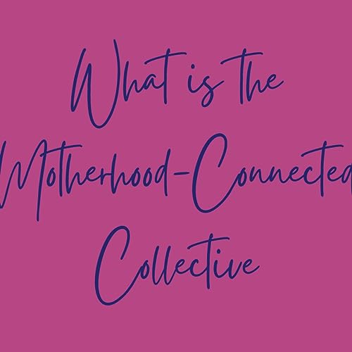 What is The Motherhood Connected Collective?