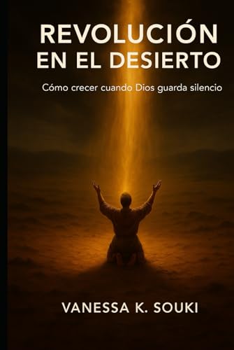 Revolución en el desierto: Cómo crecer cuando Dios guarda silencio