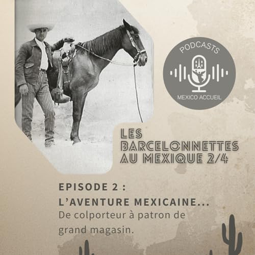 Les Barcelonnettes au Mexique Ep. 2/4 : L&rsquo;aventure mexicaine &hellip; de colporteur &agrave; patron de grand magasin